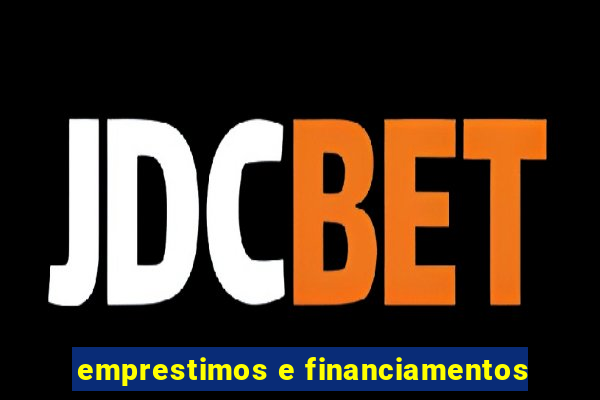 emprestimos e financiamentos